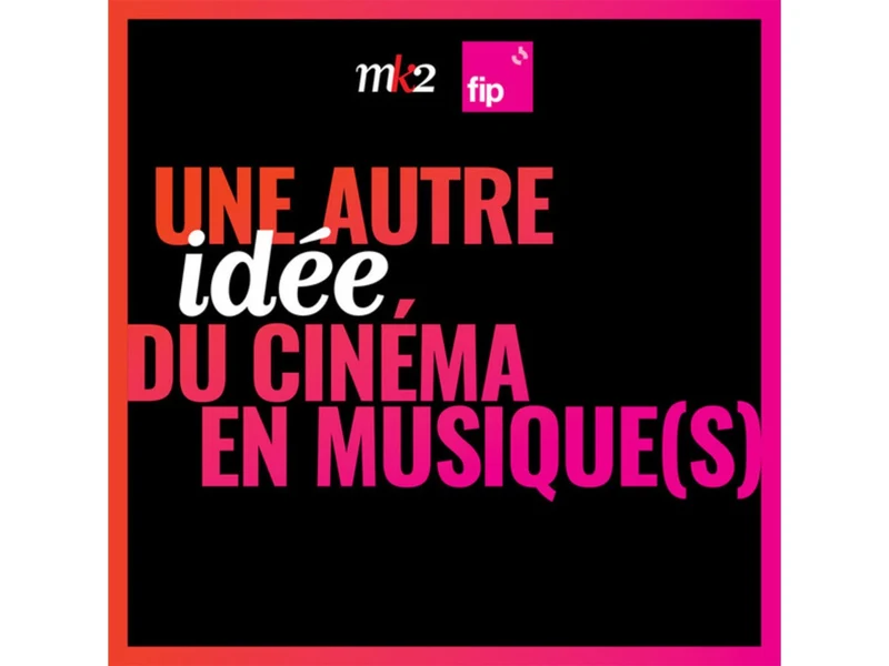 Une autre idée du cinéma en musique - FIP MK2